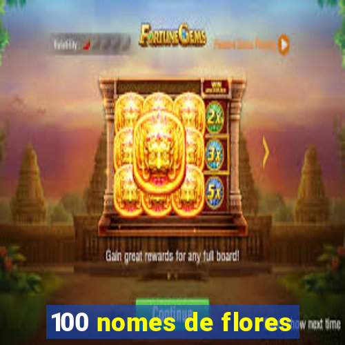 100 nomes de flores